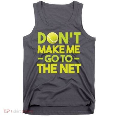 Don't Make Me Go To The Net Tank Top