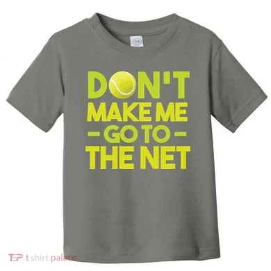 Don't Make Me Go To The Net Toddler T-Shirt