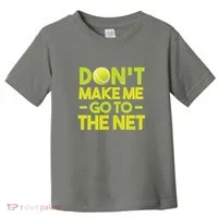 Don't Make Me Go To The Net Toddler T-Shirt thumb 0
