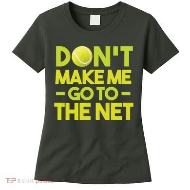 Don't Make Me Go To The Net Women's T-Shirt