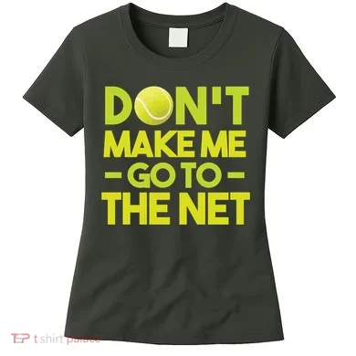 Don't Make Me Go To The Net Women's T-Shirt