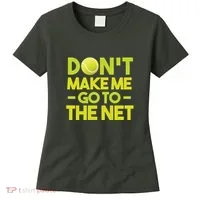 Don't Make Me Go To The Net Women's T-Shirt thumb 0