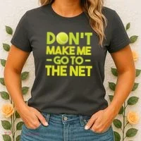 Don't Make Me Go To The Net Women's T-Shirt thumb 2