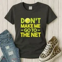 Don't Make Me Go To The Net Women's T-Shirt thumb 3