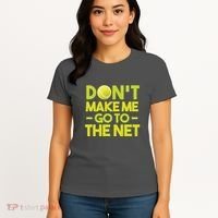 Don't Make Me Go To The Net Women's T-Shirt thumb 4