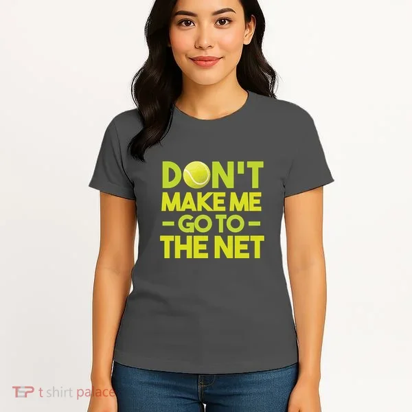 Don't Make Me Go To The Net Women's T-Shirt