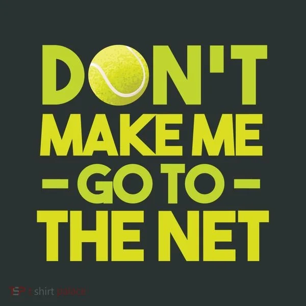 Don't Make Me Go To The Net Women's T-Shirt