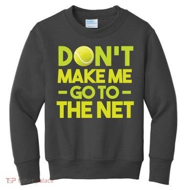 Don't Make Me Go To The Net Kids Sweatshirt