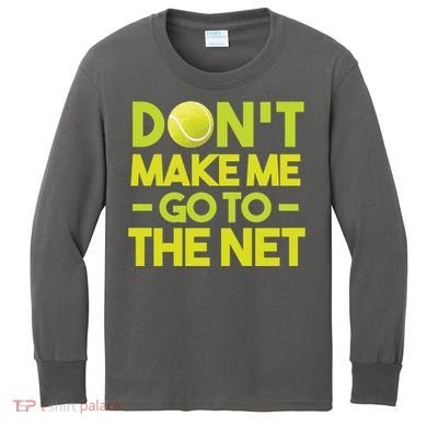 Don't Make Me Go To The Net Kids Long Sleeve Shirt