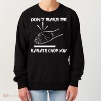 Don't Make Me Karate Chop You Women's Sweatshirt thumb 0