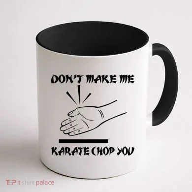 Don't Make Me Karate Chop You Coffee Mug back