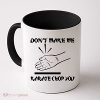 Don't Make Me Karate Chop You Coffee Mug thumb 0