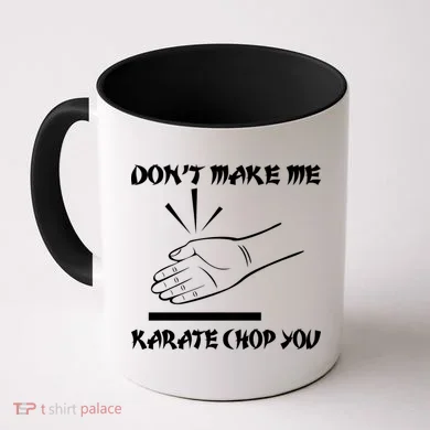 Don't Make Me Karate Chop You Coffee Mug