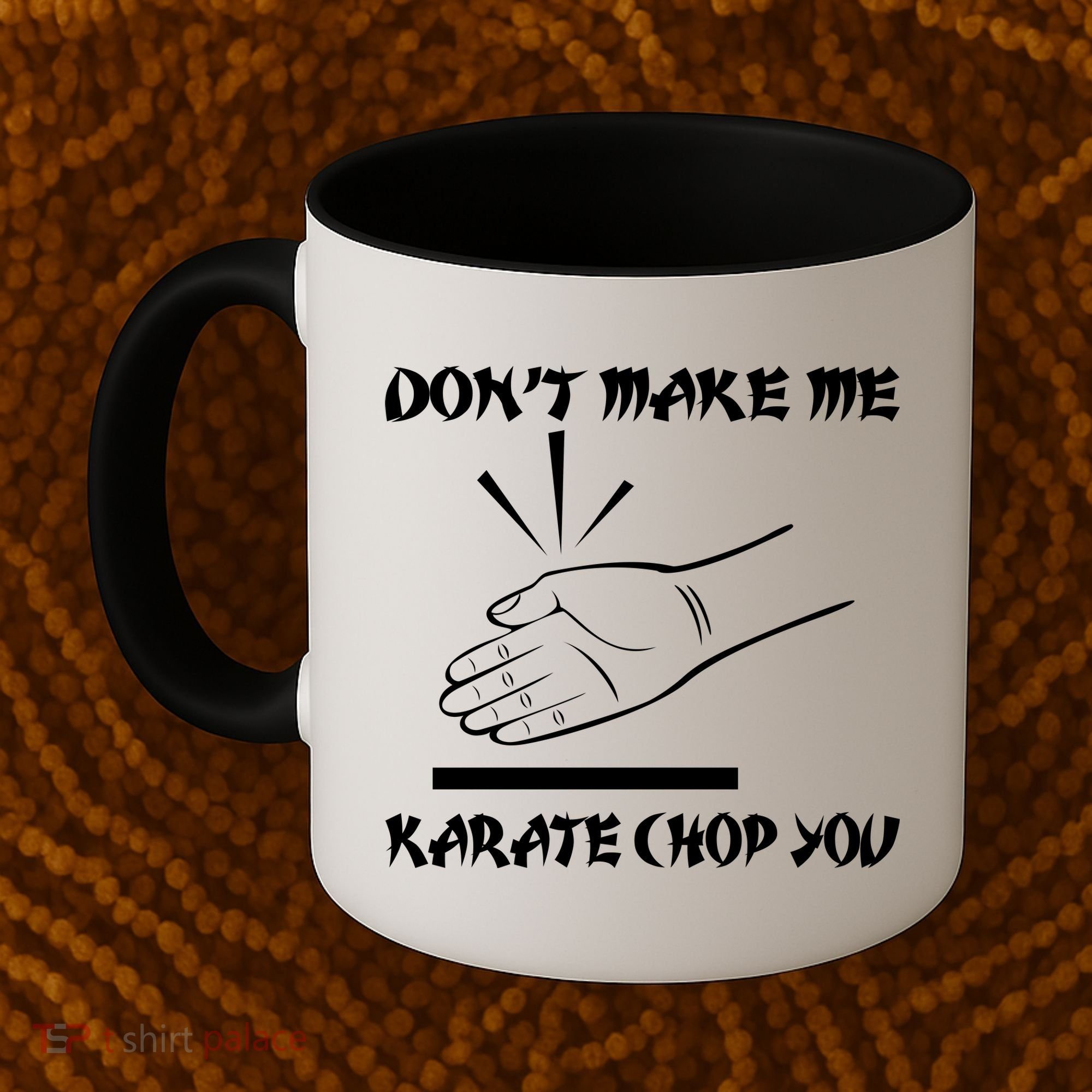 Don't Make Me Karate Chop You Coffee Mug