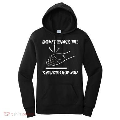 Don't Make Me Karate Chop You Women's Hoodie