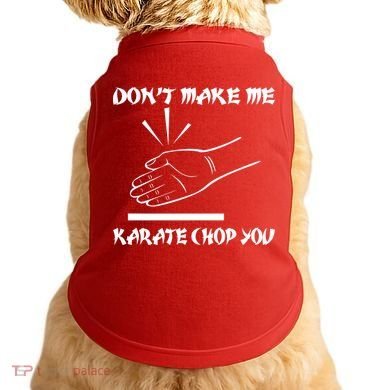 Don't Make Me Karate Chop You Doggie Tank