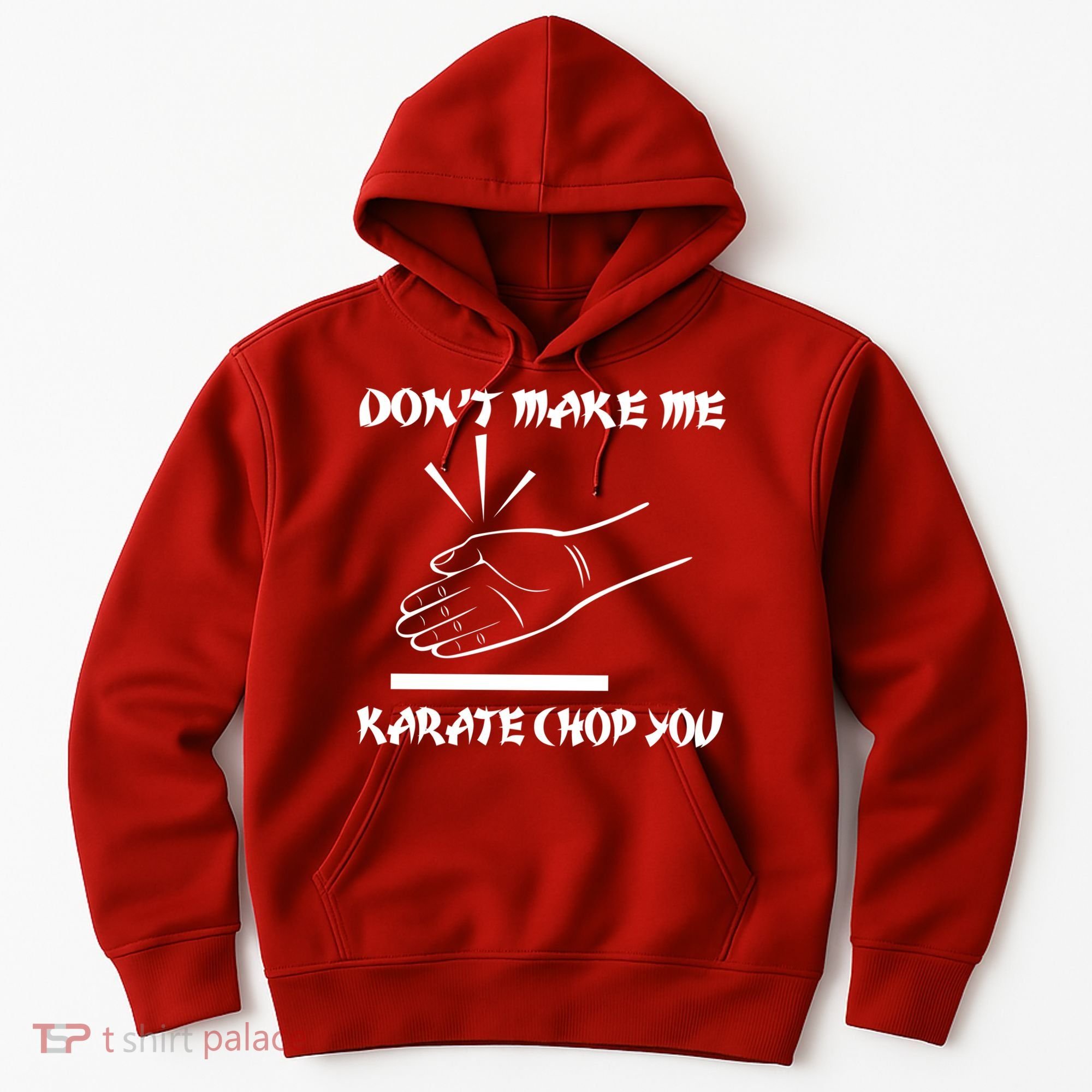 Don't Make Me Karate Chop You Hoodie
