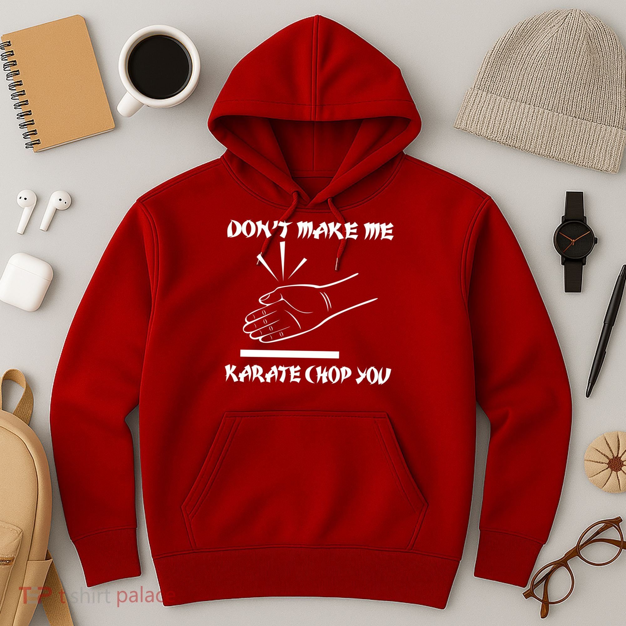 Don't Make Me Karate Chop You Hoodie