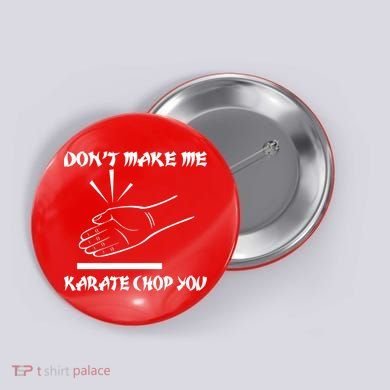 Don't Make Me Karate Chop You Button