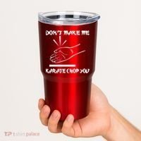 Don't Make Me Karate Chop You Tumbler thumb 2