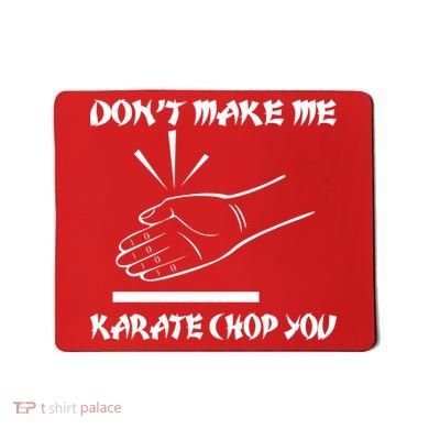 Don't Make Me Karate Chop You Mousepad