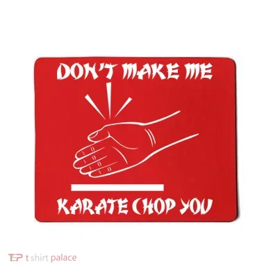 Don't Make Me Karate Chop You Mousepad