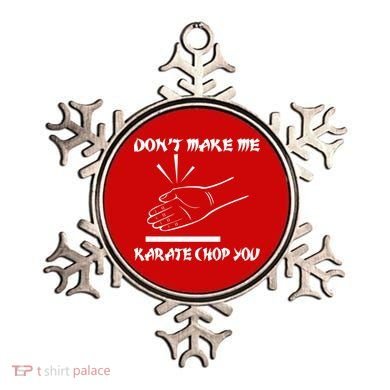 Don't Make Me Karate Chop You Ornament