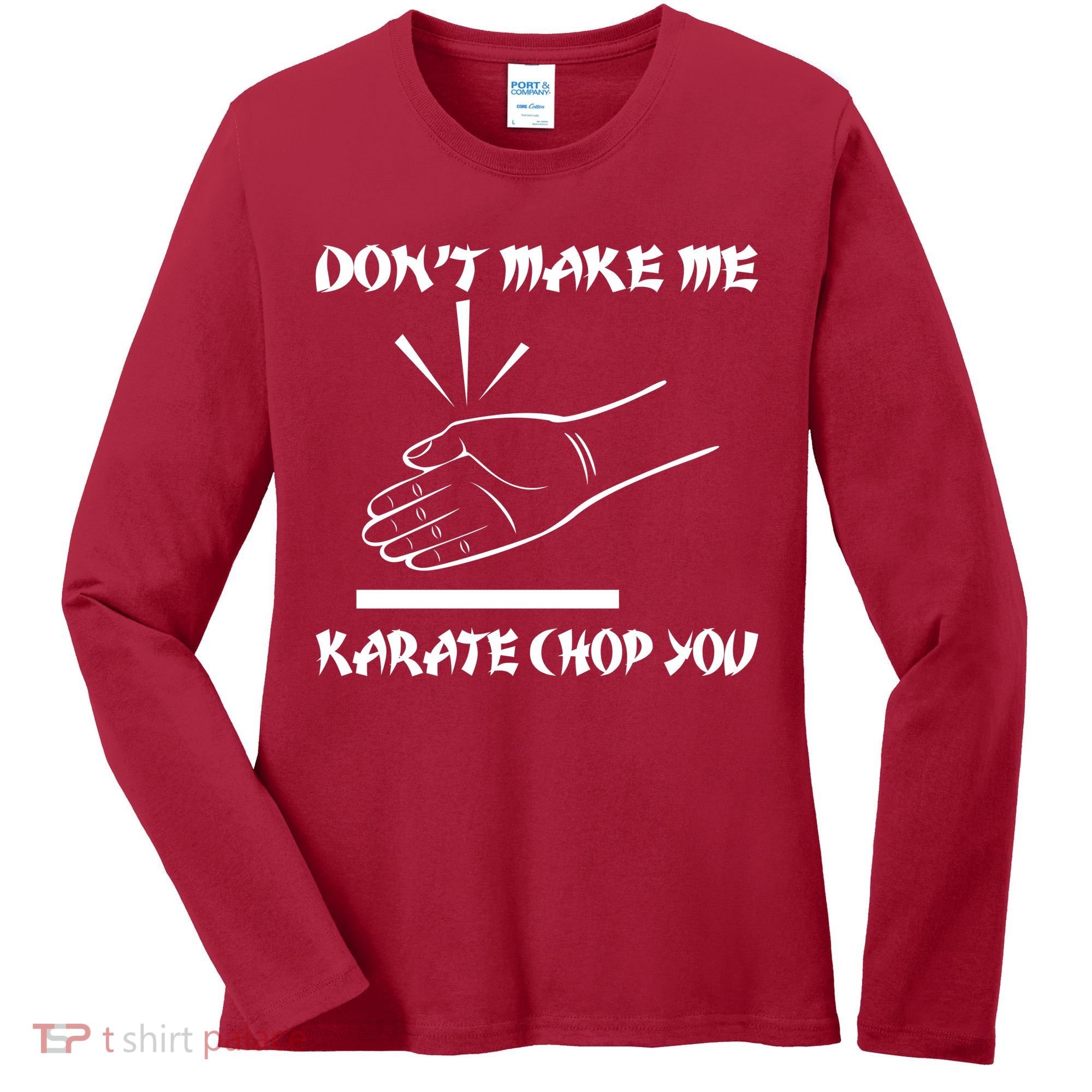 Don't Make Me Karate Chop You Women's Long Sleeve Shirt