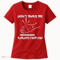 Don't Make Me Karate Chop You Women's T-Shirt thumb 0