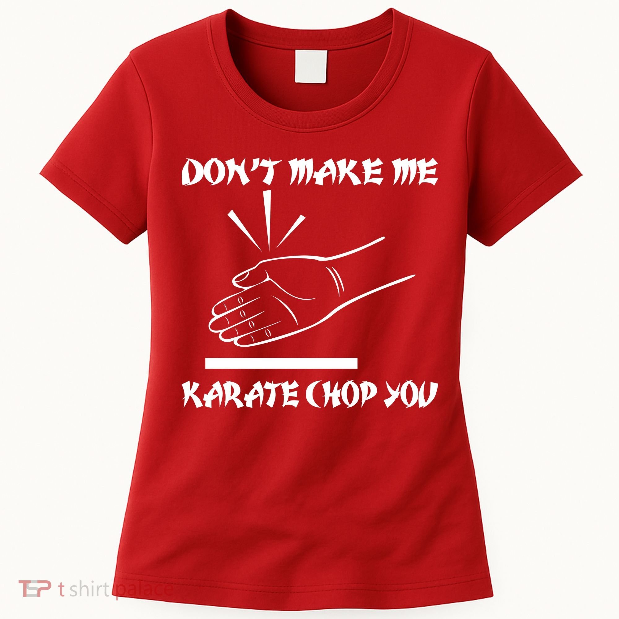 Don't Make Me Karate Chop You Women's T-Shirt