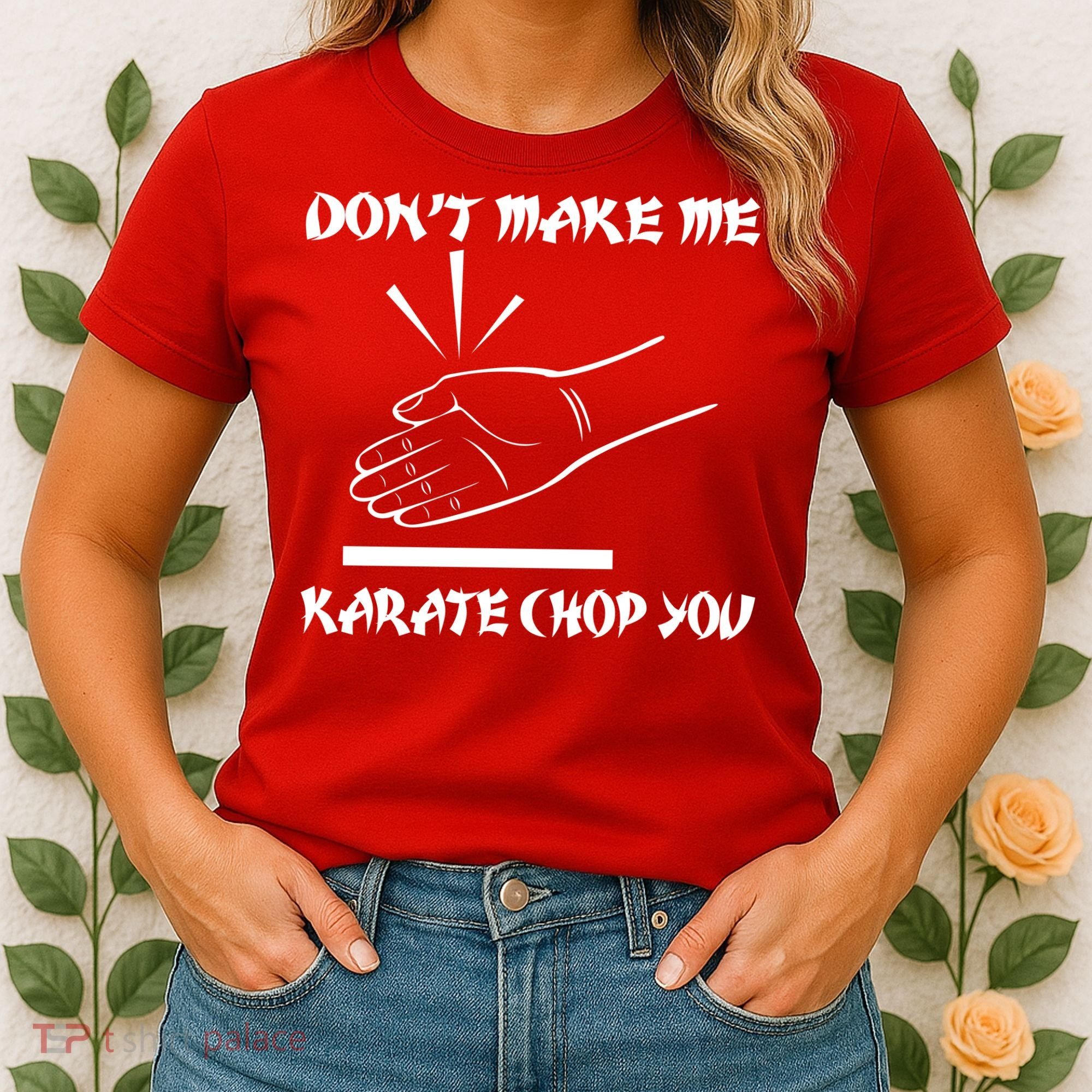 Don't Make Me Karate Chop You Women's T-Shirt