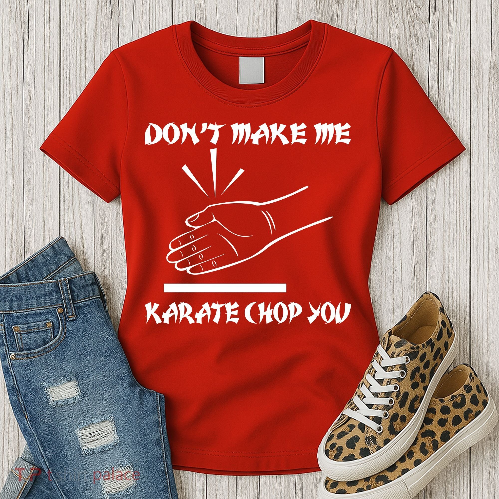 Don't Make Me Karate Chop You Women's T-Shirt