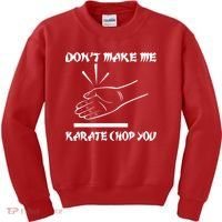 Don't Make Me Karate Chop You Kids Sweatshirt thumb 0