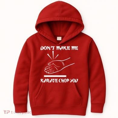 Don't Make Me Karate Chop You Kids Hoodie