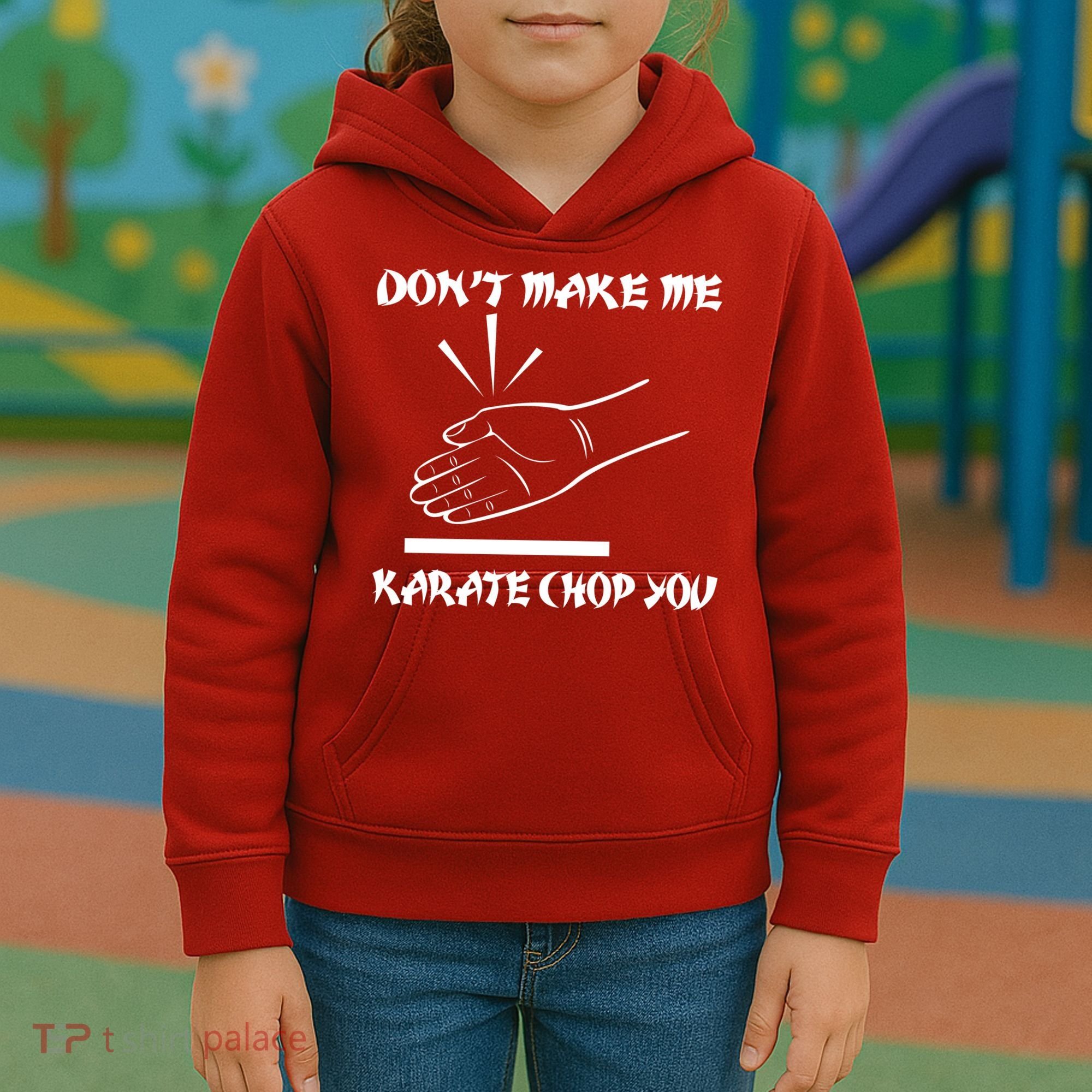 Don't Make Me Karate Chop You Kids Hoodie