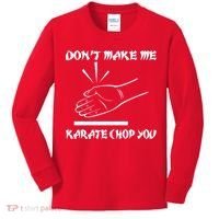 Don't Make Me Karate Chop You Kids Long Sleeve Shirt thumb 0