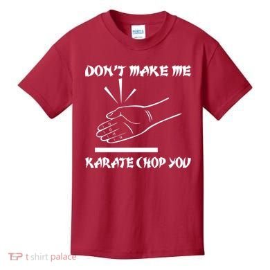 Don't Make Me Karate Chop You Kids T-Shirt