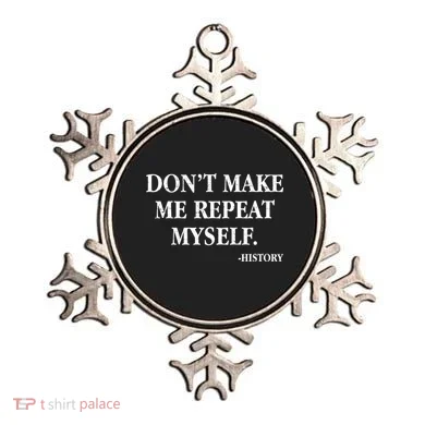Don't Make Me Repeat Myself History Ornament