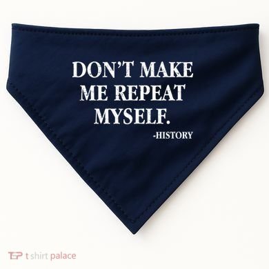Don't Make Me Repeat Myself History USA-Made Doggie Bandana