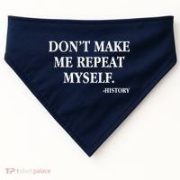Don't Make Me Repeat Myself History USA-Made Doggie Bandana thumb 0