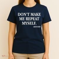 Don't Make Me Repeat Myself History T-Shirt thumb 4
