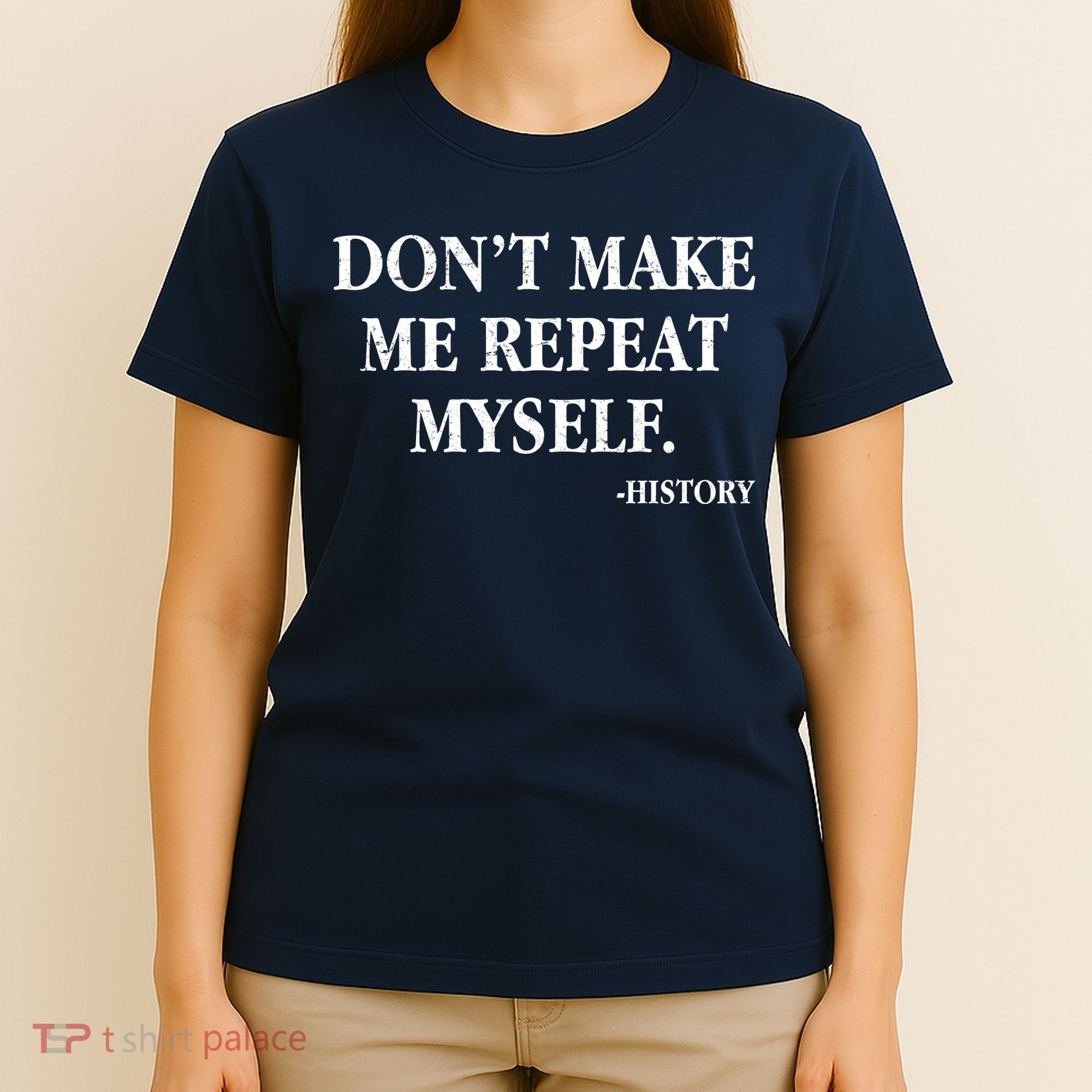 Don't Make Me Repeat Myself History T-Shirt