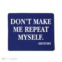 Don't Make Me Repeat Myself History Mousepad thumb 0