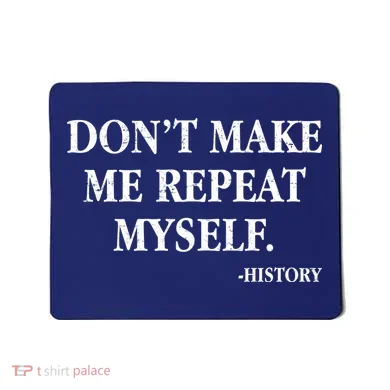 Don't Make Me Repeat Myself History Mousepad