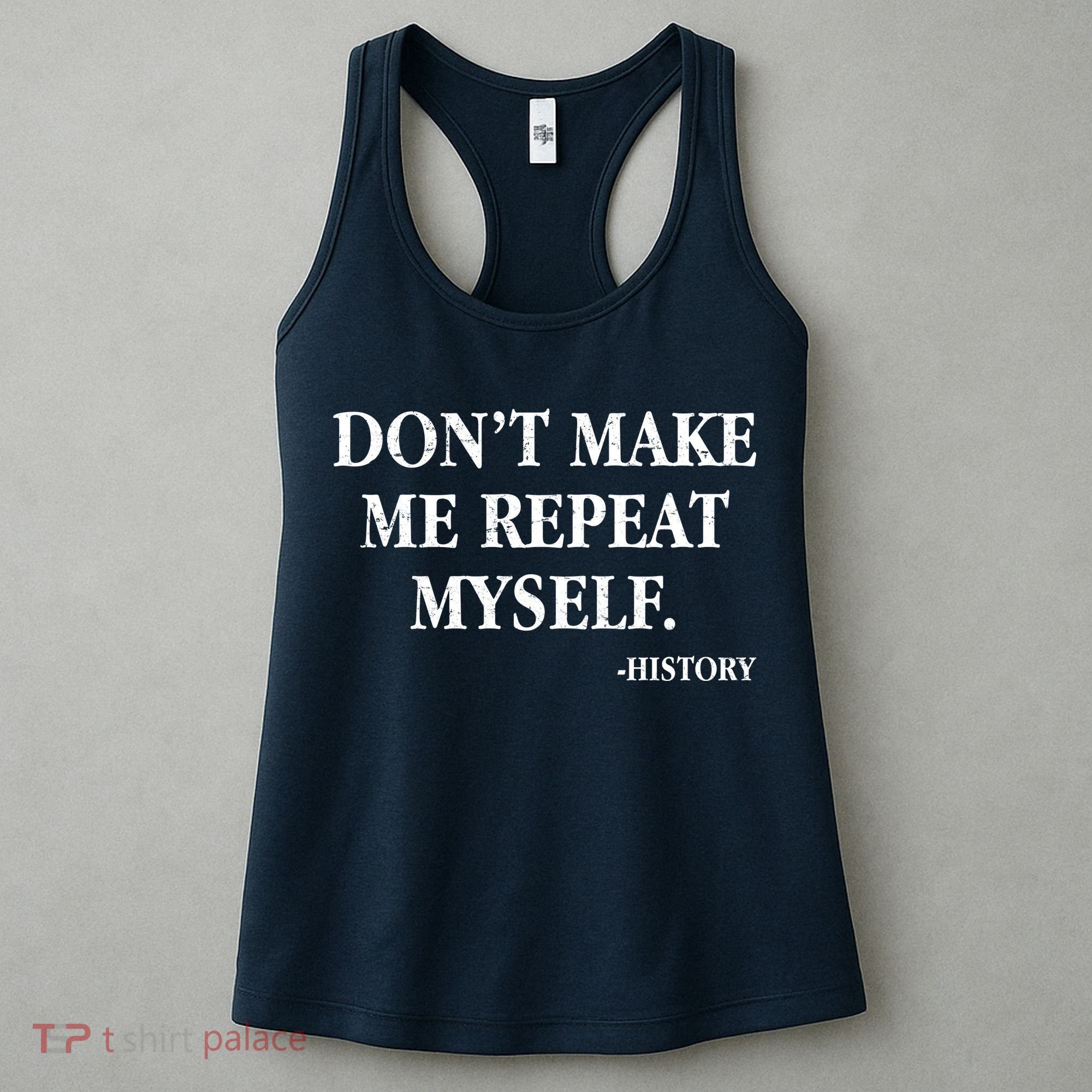 Don't Make Me Repeat Myself History Women's Tank Top