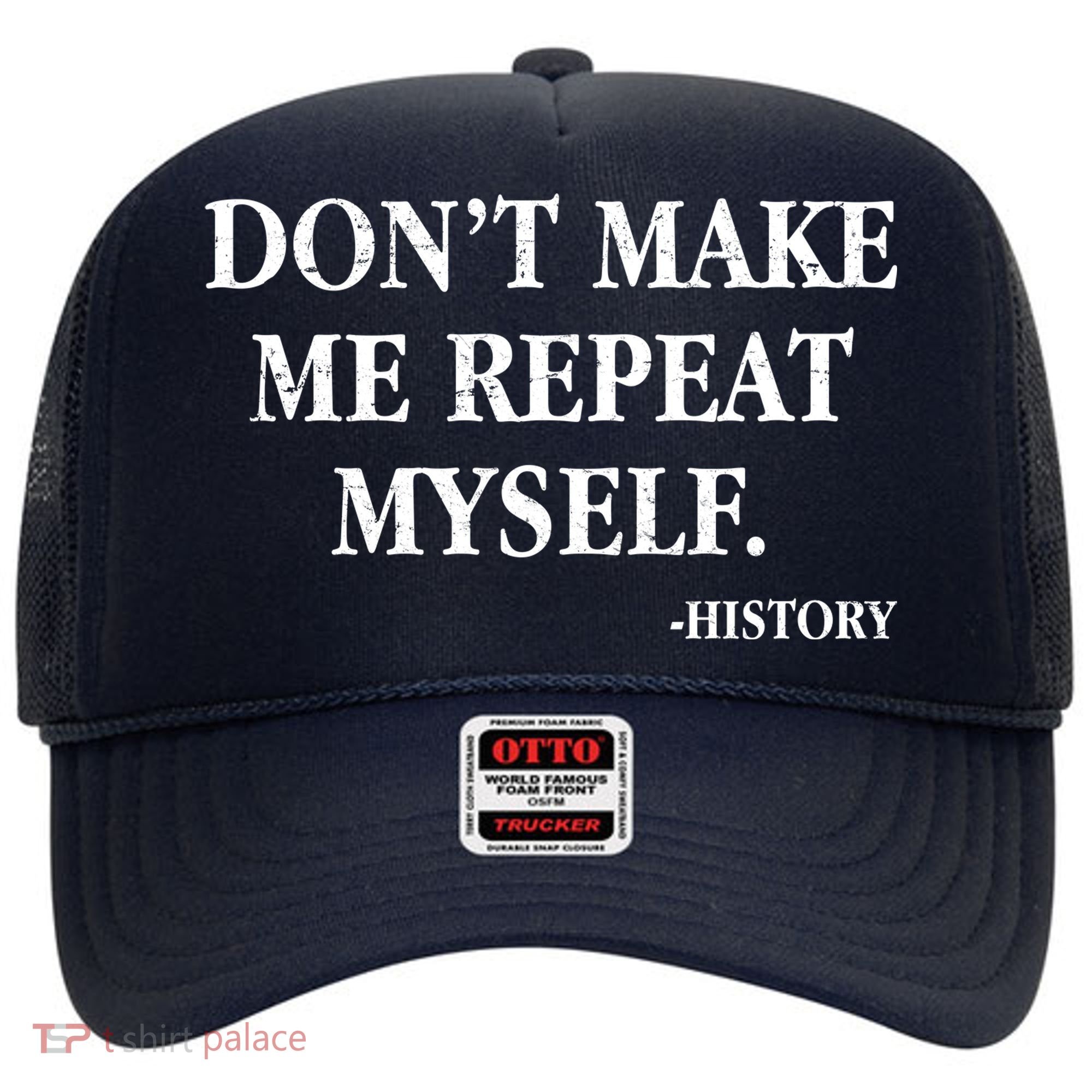 Don't Make Me Repeat Myself History Hat