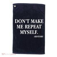 Don't Make Me Repeat Myself History Golf Towel thumb 0