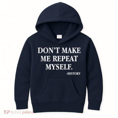 Don't Make Me Repeat Myself History Kids Hoodie