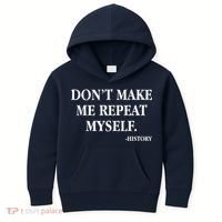 Don't Make Me Repeat Myself History Kids Hoodie thumb 0