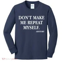 Don't Make Me Repeat Myself History Kids Long Sleeve Shirt thumb 0